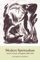 Modern Spiritualism and the Church of England, 1850-1939 1843835894 Book Cover