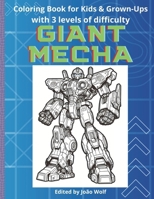 Giant Mecha: Coloring Book for Young & Adults with 3 levels of difficulty B0CPM687K4 Book Cover