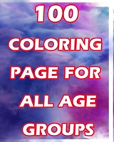 100 coloring pages for all age groups: 100 coloring pages for all age groups With fun and easy coloring pages, Paperback B084QLP5H4 Book Cover