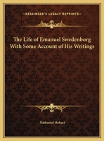 Life of Emanuel Swedenborg: With Some Account of His Writings 0766142752 Book Cover