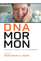 DNA Mormon: Perspectives on the Legacy of Historian D. Michael Quinn 1560854634 Book Cover