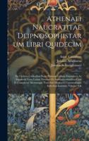 Athenaei Naucratitae Deipnosophistarum Libri Quidecim: Ex Optimis Codicubus Nunc Primum Collatis Emendavit Ac Supplevit Nova Latina Versione Et Animad 1019683791 Book Cover