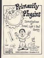 Primarily Physics: Investigations in Sound, Light and Heat for K-3 1881431460 Book Cover