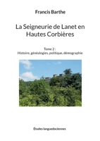 La Seigneurie de Lanet en Hautes Corbi?res: Tome 2: Histoire, g?n?alogies, politique, d?mographie 2322419281 Book Cover