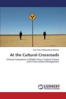 At the Cultural Crossroads: Chinese Companies in Middle Africa: Cultural Values and Cross-cultural Management 3848400715 Book Cover