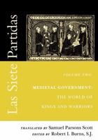 Las Siete Partidas, Volume 2: Medieval Government: The World of Kings and Warriors (Partida II) 081221739X Book Cover