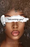 Becoming You Self-Help Journal for Women: A 12-week guide for women to manifest the future you want 1737734826 Book Cover