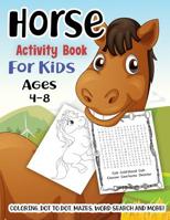Horse Activity Book for Kids Ages 4-8: A Fun Kid Workbook Game For Learning, Pony Coloring, Dot to Dot, Mazes, Word Search and More! 1731552246 Book Cover