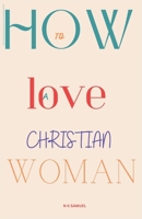 How to Love a Christian Woman B0CQ8FKH7D Book Cover