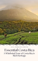 Essential Costa Rica: A Whirlwind Tour of Costa Rica's Rich Heritage B0CDN5RT9P Book Cover