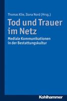 Tod Und Trauer Im Netz: Mediale Kommunikationen in Der Bestattungskultur 3170292501 Book Cover