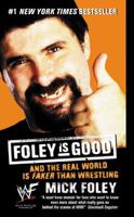 Foley Is Good: And The Real World Is Faker Than Wrestling 0061032417 Book Cover