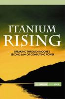 Itanium Rising: Breaking Through Moore's Second Law of Computing Power 0130464155 Book Cover
