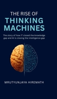 The Rise of Thinking Machines: The story of how IT closed the knowledge gap and AI is closing the intelligence gap B0G4XDNH2G Book Cover