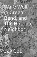 Ware Wolf in Green Bend, and The Horrible Neighbor B0BYRPXN3P Book Cover