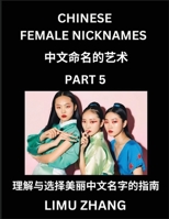 Chinese Female Nicknames (Part 5)- Find Perfect Names for Babies, Young, Teens, Adults, Discover Mandarin Chinese Language, Culture, Pinyin, English, ... with a Book Series on Chinese Names for Girls B0DT3RN194 Book Cover
