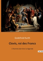 Clovis, roi des Francs: L'Homme derrière la légende 2382742615 Book Cover