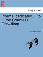 Poems, dedicated ... to ... the Countess Fitzwilliam. 1241179220 Book Cover
