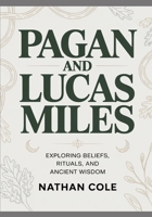 PAGAN AND Lucas Miles: Exploring Beliefs, Rituals, and Ancient Wisdom B0GMRTSTJ8 Book Cover