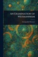 An Examination of Weismannism 1518604005 Book Cover