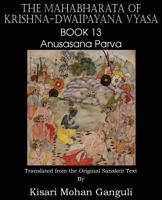 The Mahabharata of Krishna-Dwaipayana Vyasa Book 13 Anusasana Parva 1483700658 Book Cover
