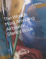 The Worlds Most Amazing Airbrush Stencil Book: Volume 3 B0986FWKDH Book Cover