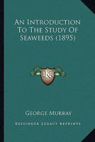 An Introduction To The Study Of Seaweeds 1164574280 Book Cover