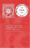 Imperial Japan and National Identities in Asia, 1895-1945 (Nordic Institute of Asian Studies) 0415515297 Book Cover