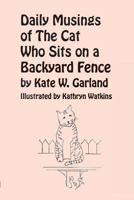 Daily Musings of the Cat Who Sits on a Backyard Fence 0926487663 Book Cover