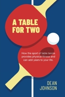 A Table for Two: How the sport of Table Tennis provides physical fitness and can add years to your life 1633937984 Book Cover