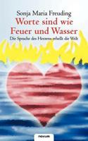 Worte Sind Wie Feuer Und Wasser - Die Sprache Des Herzens Erhellt Die Welt 3850220389 Book Cover