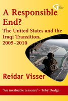 A Responsible End?: The United States and the Iraqi Transition, 2005-2010 1935982036 Book Cover