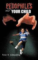 Pedophiles and Your Child 1426991169 Book Cover