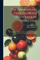 Die Ernährung Des Gesunden Und Kranken Menschen: Handbuch Der Diätik Für Arzte, Verwaltungsbeamte Und Vorsteher Von Heil- Und Pflege-Anstalten 102163493X Book Cover