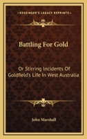 Battling for Gold, Or, Stirring Incidents of Goldfields Life in West Australia B0BQQP2128 Book Cover