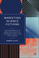 Marketing Science Fictions: Analytics, Data Science and Digital Marketing 1529233364 Book Cover