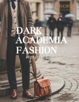 Dark Academia Fashion – Foto-editie: Een fotografische collectie van Dark Academia-herenkleding en klassieke academische stijl — koffietafelboek fotografie (Dutch Edition) B0G4WJDPHV Book Cover