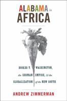 Alabama in Africa: Booker T. Washington, the German Empire, and the Globalization of the New South 0691155860 Book Cover