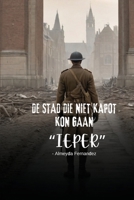 De stad die niet kapot kon gaan "Ieper" (Dutch Edition) B0DRPNQ3VJ Book Cover