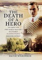 Death of a Hero: The Quest for First World War Poet Richard Aldington's Berkshire Retreat 1473871107 Book Cover