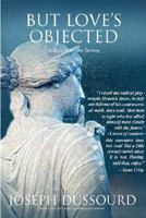 But Love's Objected: A Story of the 21st Century 1411628071 Book Cover