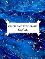 Crafty Gals Word Search: Kids Crafts Word Quest Brain Game Puzzlebook 8.5" x 11" , 60 Fun Pages of Words about Kiddie Craft and Activities B08SPLPMX1 Book Cover