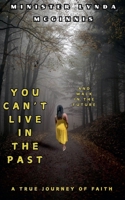 You Can't Live In The Past and Walk In The Future B0FCV2L3MQ Book Cover