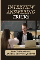 Interview Answering Tricks: How To Understand And Pass Interview Questions: Big 4 Job B09BF1JC3W Book Cover