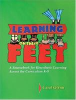 Learning on Their Feet: A Sourcebook for Kinesthetic Learning Across the Curriculum K-8 0965657485 Book Cover