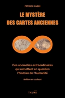 Le Mystere Des Cartes Anciennes: Ces Anomalies Extraordinaires Qui Remettent En Question L'Histoire de L'Humanite B01N7NU4VC Book Cover