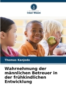 Wahrnehmung der männlichen Betreuer in der frühkindlichen Entwicklung 6207769007 Book Cover