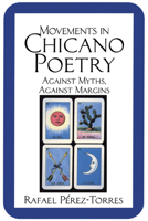 Movements in Chicano Poetry: Against Myths, against Margins (Cambridge Studies in American Literature and Culture) 0521478030 Book Cover