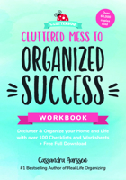 Cluttered Mess to Organized Success Workbook: Declutter and Organize your Home and Life with over 100 Checklists and Worksheets 1684816181 Book Cover