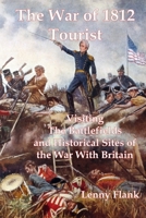The War of 1812 Tourist: Visiting The Battlefields and Historical Sites of the War With Britain 1610011546 Book Cover